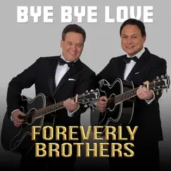 Bye Bye Love - Single by ForEverly Brothers album reviews, ratings, credits