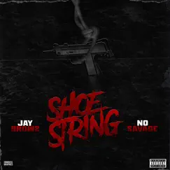 Shoe String (feat. Cutthroat T.V) - Single by Jay Browz & No Savage album reviews, ratings, credits