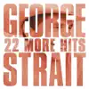 22 More Hits by George Strait album lyrics
