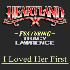 I Loved Her First (feat. Tracy Lawrence) - Single by Heartland album reviews, ratings, credits
