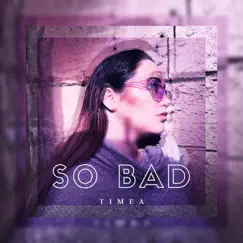 So Bad - Single by Timea Farr album reviews, ratings, credits