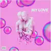 My Love - Single album lyrics, reviews, download