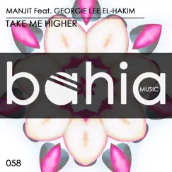 Take Me Higher (feat. Georgie Lee El-Hakim) - Single by Manjit album reviews, ratings, credits
