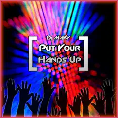 Put Your Hands Up - Single by Dj MaKy album reviews, ratings, credits