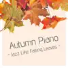 Autumn Piano - Jazz Like Falling Leaves album lyrics, reviews, download
