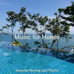 Music for Hotels by Saturday Morning Jazz Playlist album reviews, ratings, credits