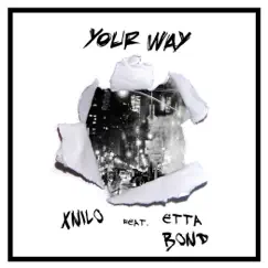 Your Way (feat. Etta Bond) - Single by XNilo album reviews, ratings, credits