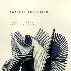 Against the Grain (feat. Abbigail Kroll) - Single by Leopold Kroll album reviews, ratings, credits