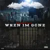 When I'm Gone (feat. NoCap) - Single album lyrics, reviews, download