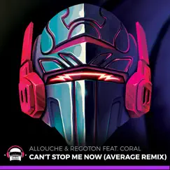 Can't Stop Me Now (feat. Coral) [Average Remix] - Single by Allouche & Regoton album reviews, ratings, credits