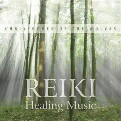 Reiki Healing Music by Christopher of the Wolves album reviews, ratings, credits