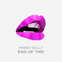 End of Time - Single by Marko Kelly album reviews, ratings, credits