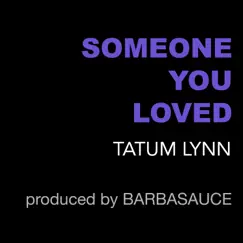 Someone You Loved - Single by Tatum Lynn album reviews, ratings, credits