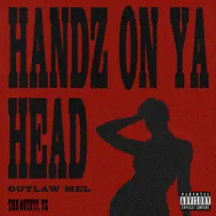 Handz on Ya Head - Single by Outlaw Mel & The Outfit, TX album reviews, ratings, credits