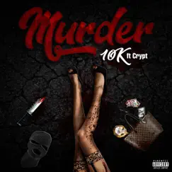 Murder (feat. Crypt) - Single by 10k Artist album reviews, ratings, credits