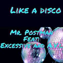 Like a Disco (feat. Excessive & a.V.L) - Single by Mr.Postman album reviews, ratings, credits
