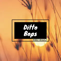 Ditto Bops - Single by Noble Moguls album reviews, ratings, credits