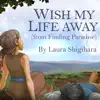 Wish My Life Away (From "Finding Paradise") - Single album lyrics, reviews, download
