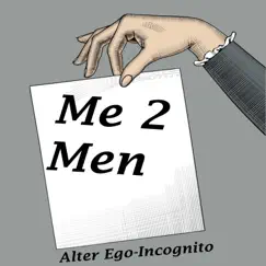 Me 2 Men - Single by Alter Ego-Incognito album reviews, ratings, credits