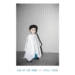 Sun Up Sun Down / Still There Split - Single by Sun Up Sun Down album reviews, ratings, credits