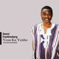 Yesu Ka Yenho - Single by Qwesi FrankiesBerg album reviews, ratings, credits