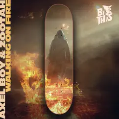 Walking on Fire - Single by Axel Boy & ZOOTAH album reviews, ratings, credits