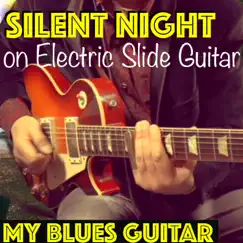 Silent Night on Electric Slide Guitar - Single by My Blues Guitar album reviews, ratings, credits