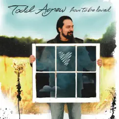 How to Be Loved by Todd Agnew album reviews, ratings, credits