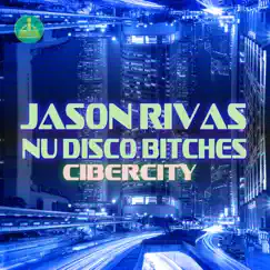 Cibercity - Single by Jason Rivas & Nu Disco Bitches album reviews, ratings, credits