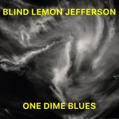 One Dime Blues (Remaster) - Single by Blind Lemon Jefferson album reviews, ratings, credits