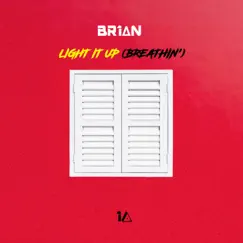 Light It Up (Breathin') [Extended Mix] - Single by BR1AN album reviews, ratings, credits