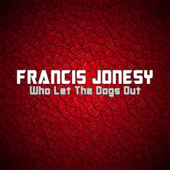 Who Let the Dogs Out - Single by Francis Jonesy album reviews, ratings, credits