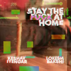 Stay the F**k at Home - Single by Lokesh Bakshi & Keshav Iyengar album reviews, ratings, credits