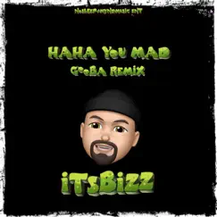 Haha You Mad (Gooba Remix) - Single by ItsBizz album reviews, ratings, credits