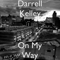 On My Way - Single by Darrell Kelley album reviews, ratings, credits