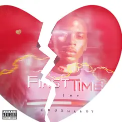 First Time - Single by Jay Crush ALot album reviews, ratings, credits