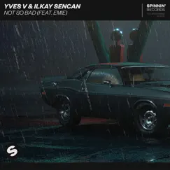 Not So Bad (feat. Emie) - Single by Yves V & Ilkay Sencan album reviews, ratings, credits