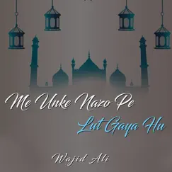 Me Unke Nazo Pe Lut Gaya Hu - Single by Wajid Ali album reviews, ratings, credits