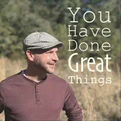 You Have Done Great Things - Single by Matt Johns album reviews, ratings, credits
