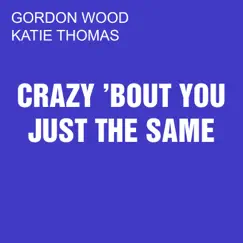 Crazy 'bout You Just the Same - Single by Gordon Wood & Katie Thomas album reviews, ratings, credits