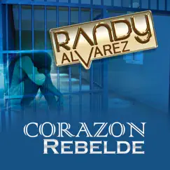 Corazón Rebelde by Randy Alvarez album reviews, ratings, credits