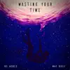 Wasting Your Time - Single album lyrics, reviews, download