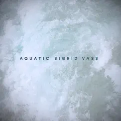 Aquatic - Single by Sigrid Vass album reviews, ratings, credits