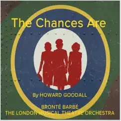 The Chances Are (feat. Freddie Tapner) - Single by Howard Goodall, The London Musical Theatre Orchestra & Bronté Barbé album reviews, ratings, credits
