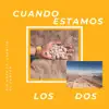 Cuando Estamos los Dos (feat. Juanito El Cantor) - Single album lyrics, reviews, download