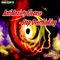 Anti Anxiety Cleanse - Stop Overthinking by 528 hz album reviews, ratings, credits