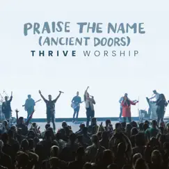 Praise the Name (Ancient Doors) [Deluxe Single] - Single by Thrive Worship album reviews, ratings, credits