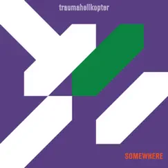 Somewhere - Single by Traumahelikopter album reviews, ratings, credits