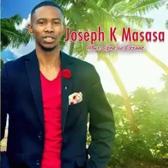 Our God Is Great - Single by Joseph K Masasa album reviews, ratings, credits