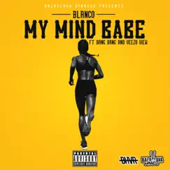My Mind Babe (feat. Bang Bang & Veezo View) - Single by Balaclava Blanco album reviews, ratings, credits